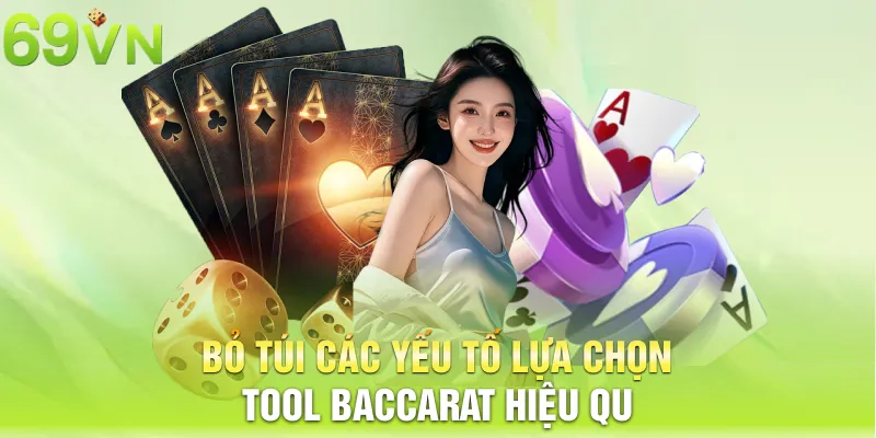 Bỏ túi các yếu tố lựa chọn Tool Baccarat hiệu quả