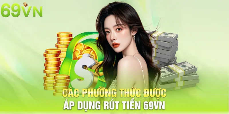 Các phương thức được áp dụng rút tiền 69vn