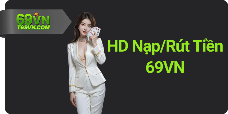 HD Nạp_Rút Tiền 69VN