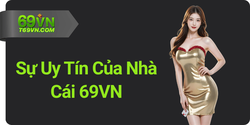 Sự Uy Tín Của Nhà Cái 69VN